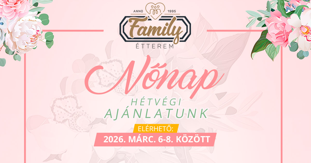 Nőnapi Ajánlat 2026 Hétvégi menü Nőnap Thai ételek Family Étterem Szelidi Tó Dunapataj Étterem Restaurant